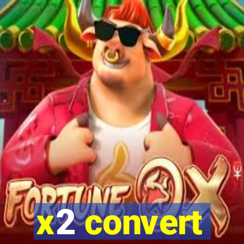 x2 convert